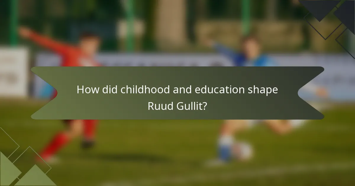 How did childhood and education shape Ruud Gullit?