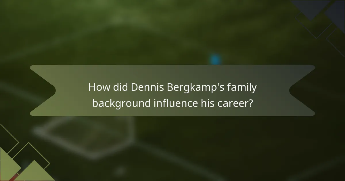 How did Dennis Bergkamp's family background influence his career?