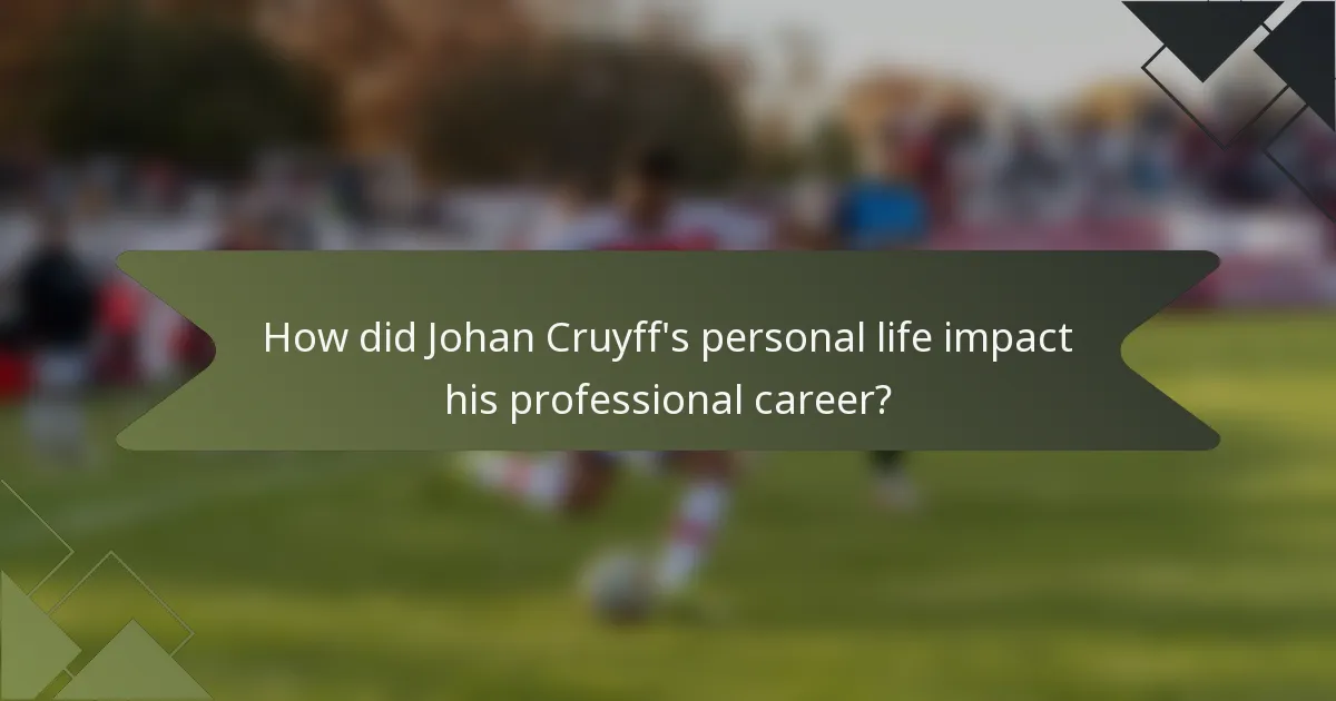 How did Johan Cruyff's personal life impact his professional career?