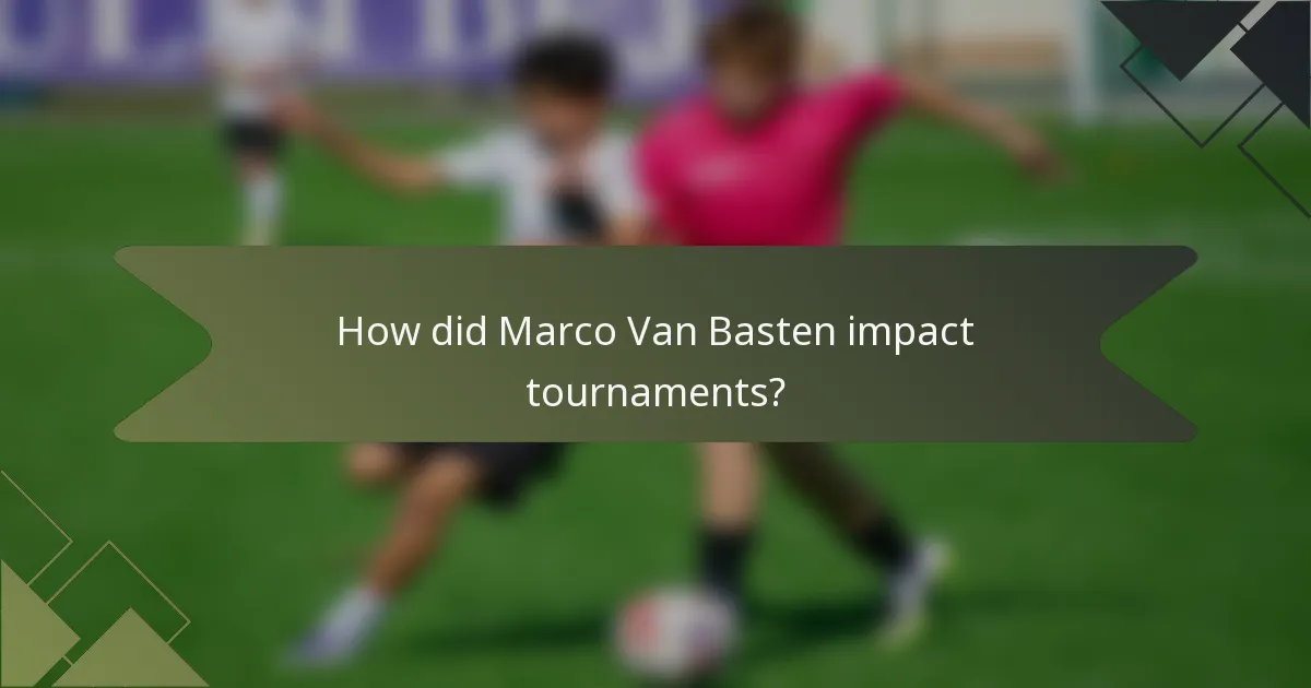 How did Marco Van Basten impact tournaments?