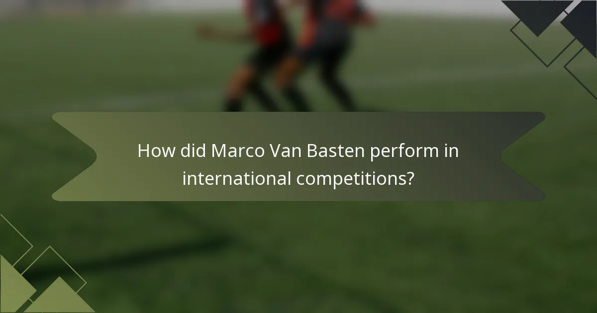 How did Marco Van Basten perform in international competitions?