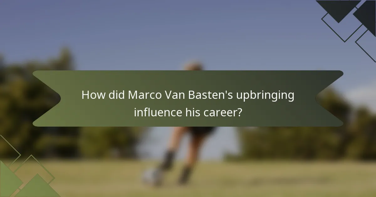 How did Marco Van Basten's upbringing influence his career?