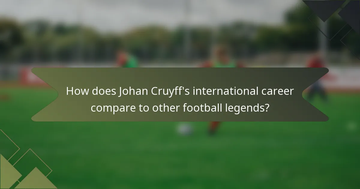 How does Johan Cruyff's international career compare to other football legends?