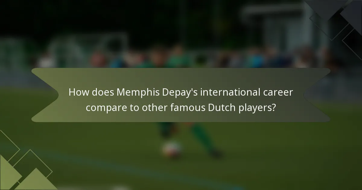How does Memphis Depay's international career compare to other famous Dutch players?