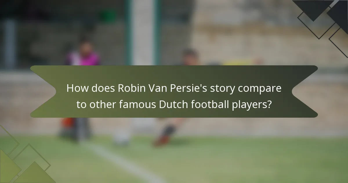 How does Robin Van Persie's story compare to other famous Dutch football players?