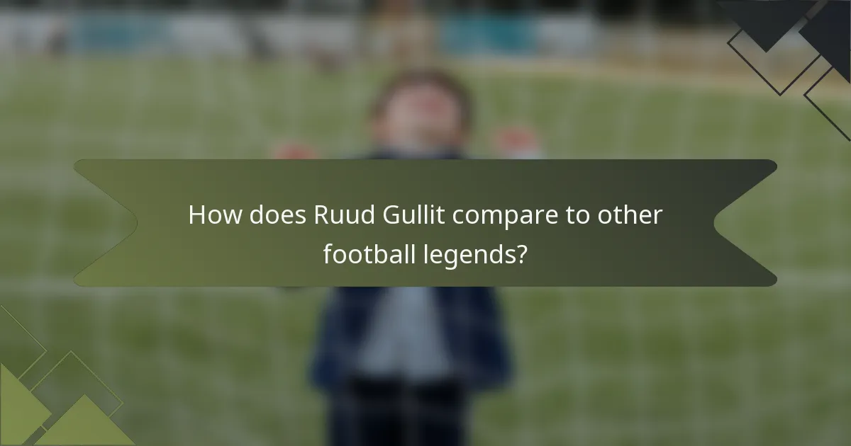 How does Ruud Gullit compare to other football legends?