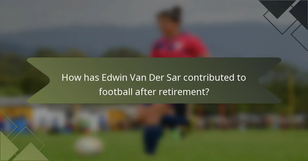 How has Edwin Van Der Sar contributed to football after retirement?