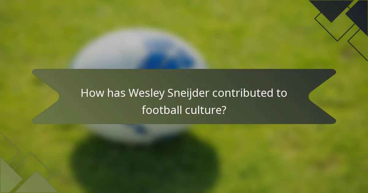How has Wesley Sneijder contributed to football culture?