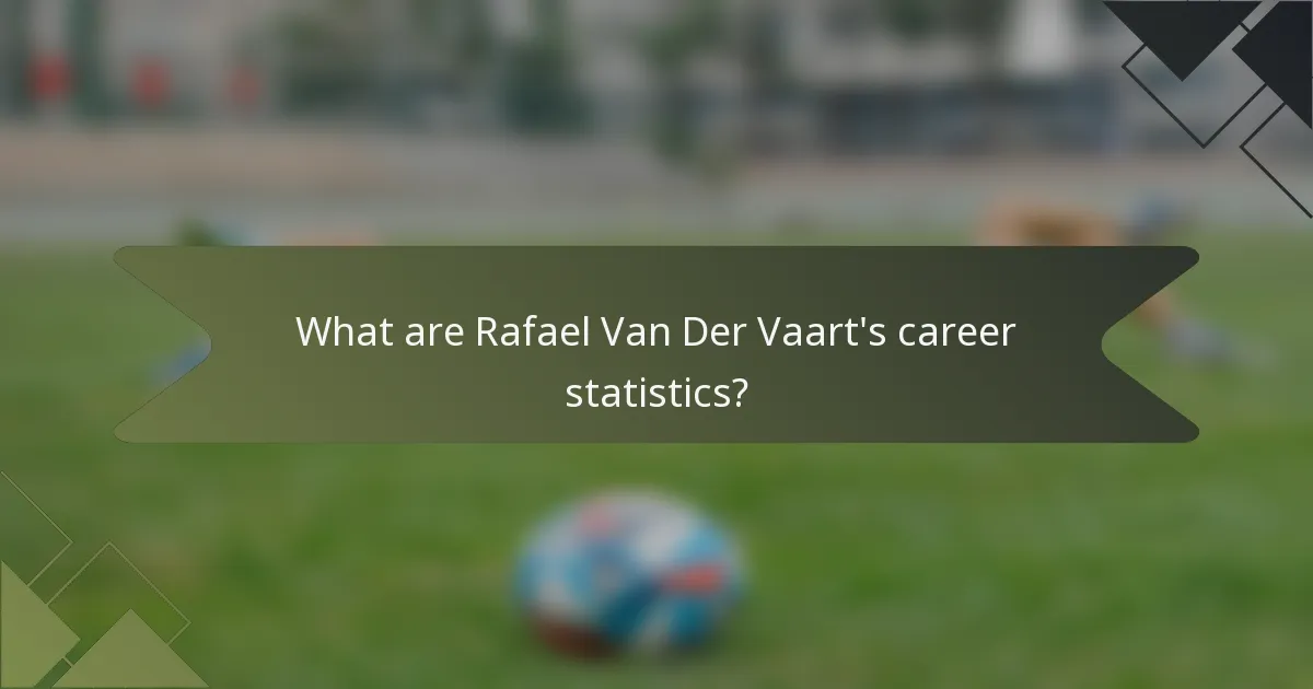 What are Rafael Van Der Vaart's career statistics?