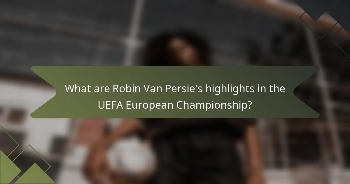 What are Robin Van Persie's highlights in the UEFA European Championship?