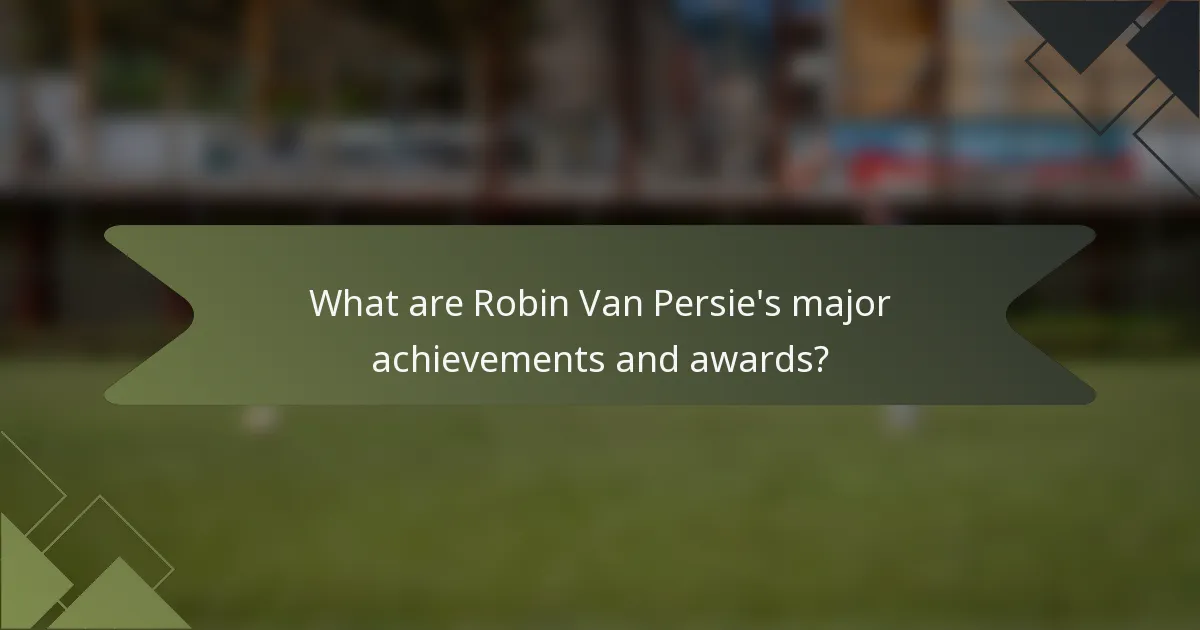 What are Robin Van Persie's major achievements and awards?