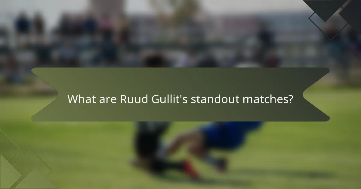 What are Ruud Gullit's standout matches?