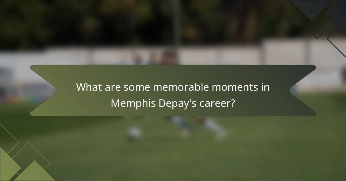 What are some memorable moments in Memphis Depay's career?