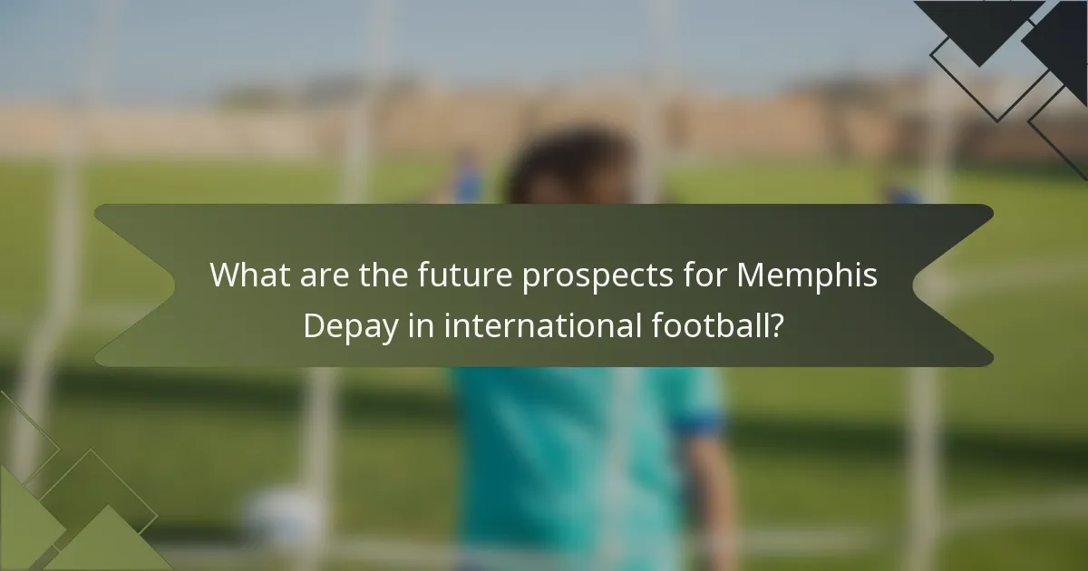 What are the future prospects for Memphis Depay in international football?