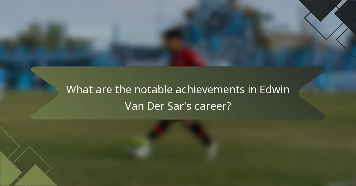 What are the notable achievements in Edwin Van Der Sar's career?