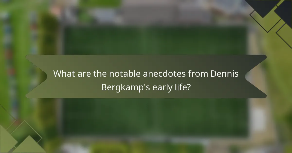 What are the notable anecdotes from Dennis Bergkamp's early life?
