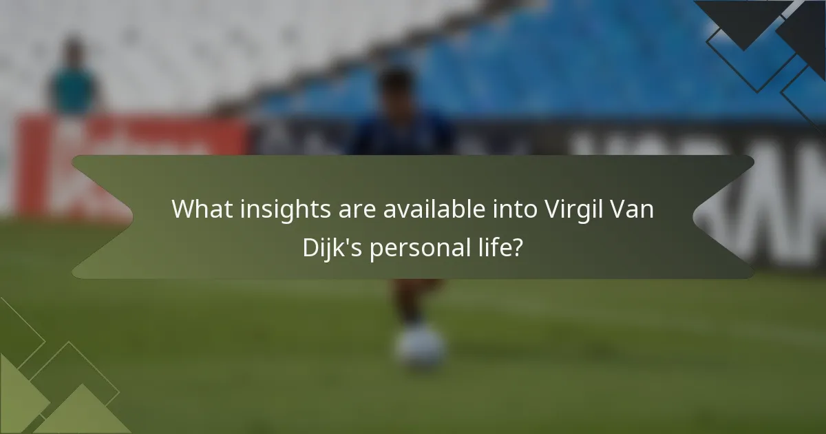 What insights are available into Virgil Van Dijk's personal life?