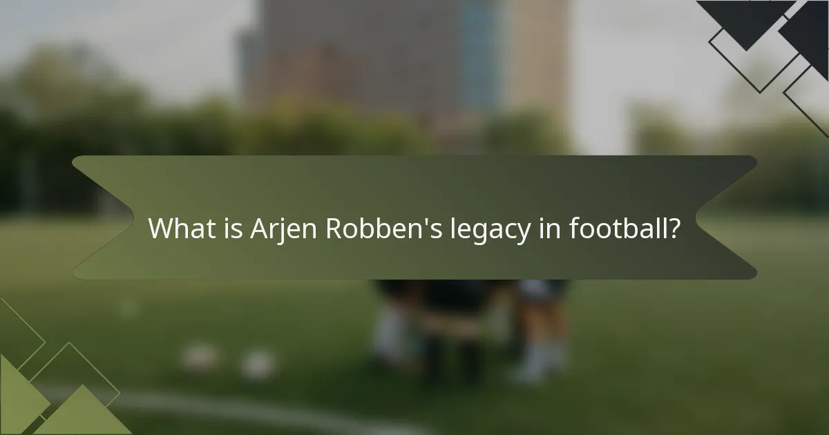 What is Arjen Robben's legacy in football?