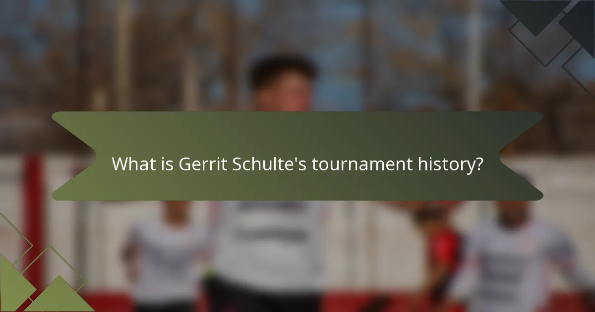 What is Gerrit Schulte's tournament history?