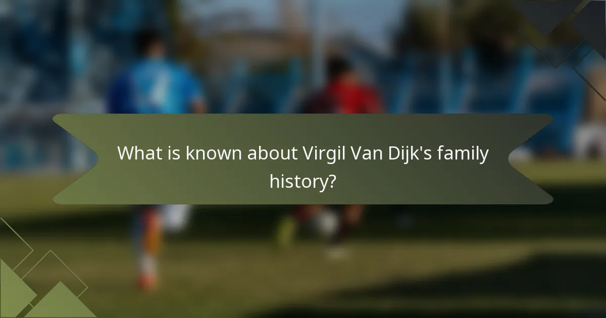 What is known about Virgil Van Dijk's family history?