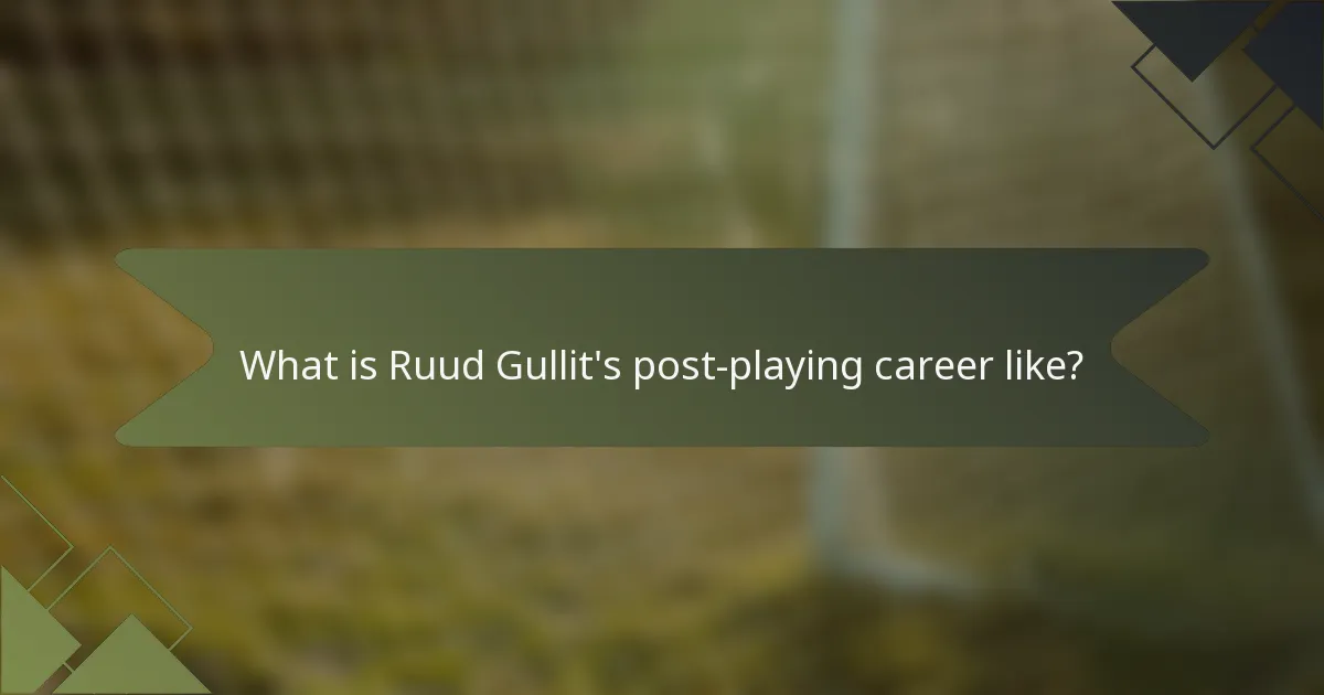 What is Ruud Gullit's post-playing career like?
