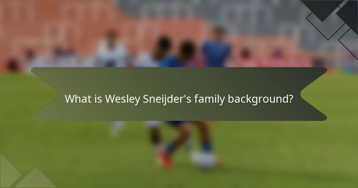 What is Wesley Sneijder's family background?