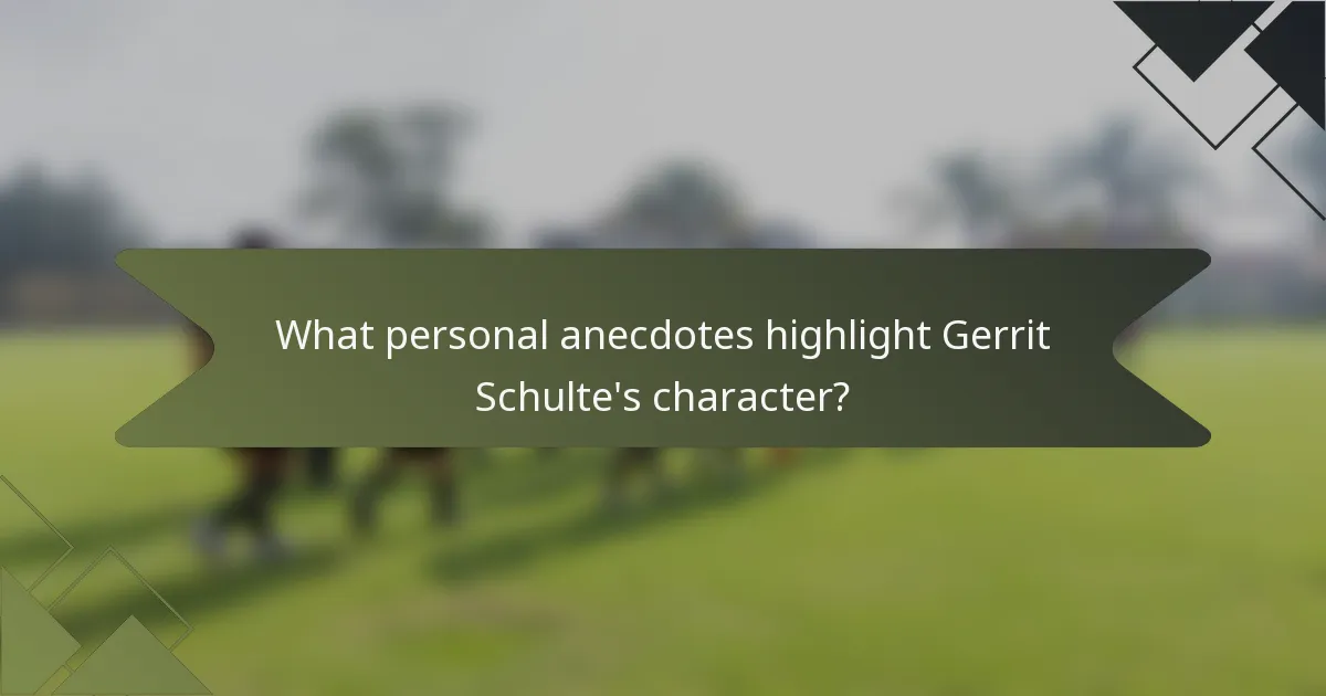What personal anecdotes highlight Gerrit Schulte's character?