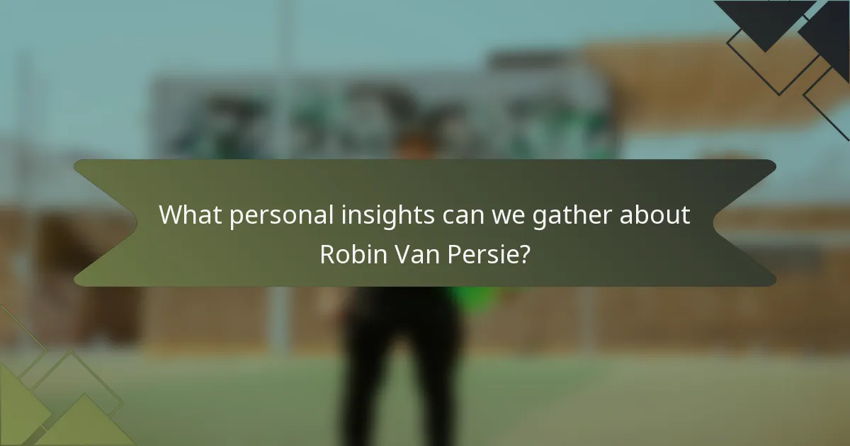 What personal insights can we gather about Robin Van Persie?