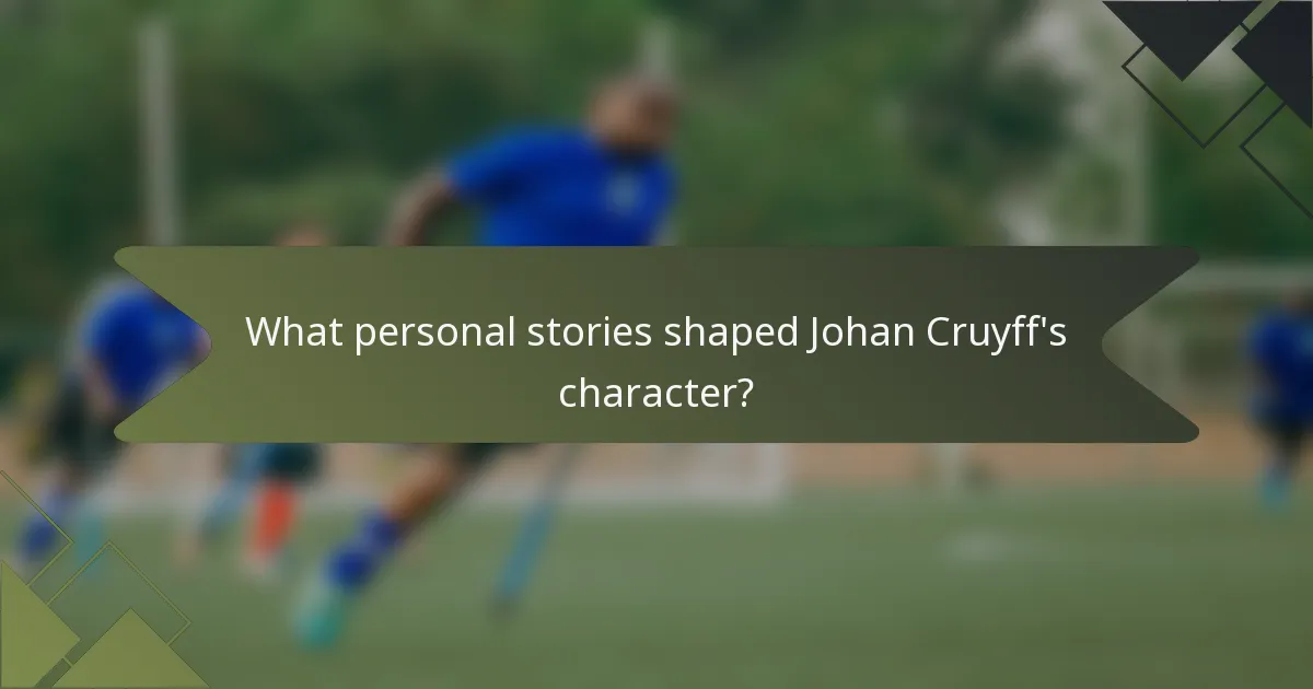 What personal stories shaped Johan Cruyff's character?