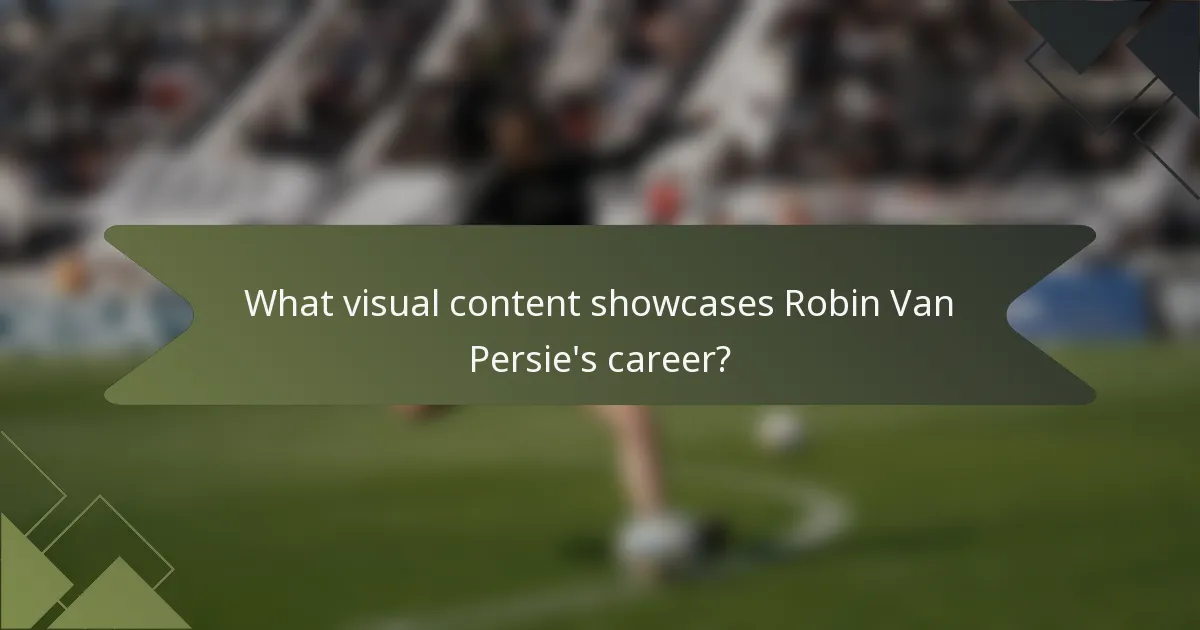 What visual content showcases Robin Van Persie's career?