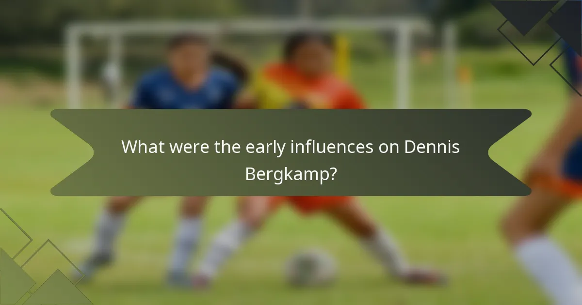 What were the early influences on Dennis Bergkamp?