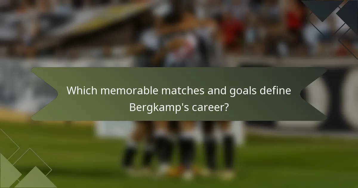 Which memorable matches and goals define Bergkamp's career?
