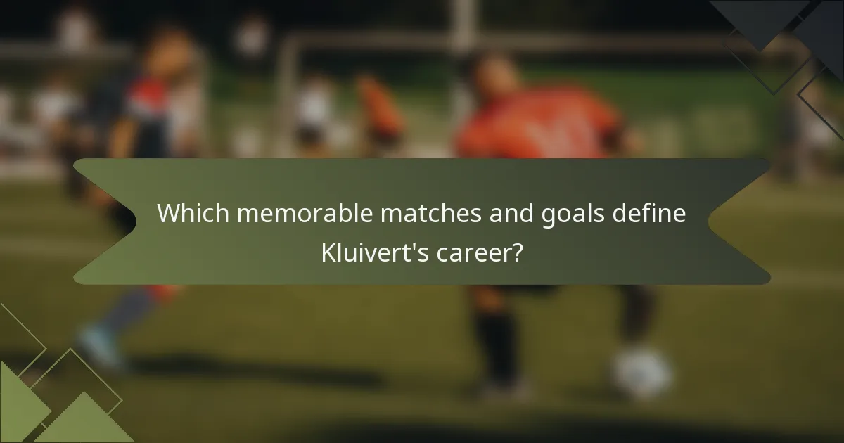 Which memorable matches and goals define Kluivert's career?