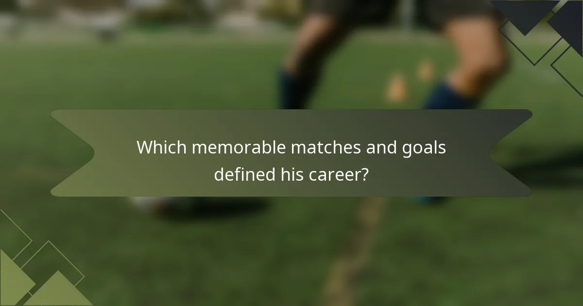 Which memorable matches and goals defined his career?