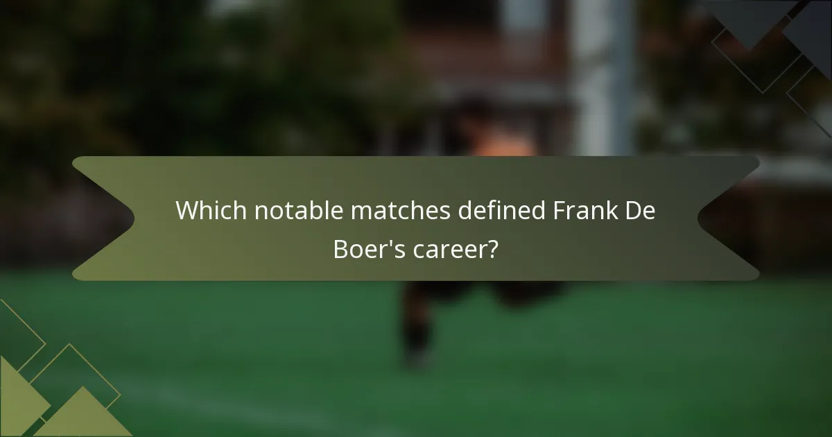 Which notable matches defined Frank De Boer's career?