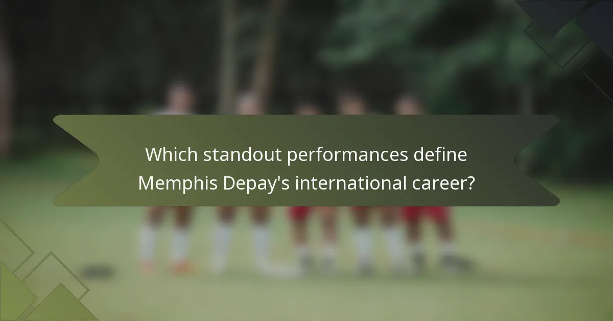Which standout performances define Memphis Depay's international career?