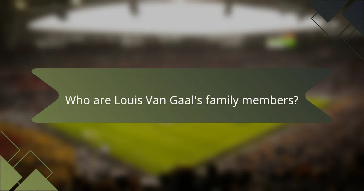 Who are Louis Van Gaal's family members?