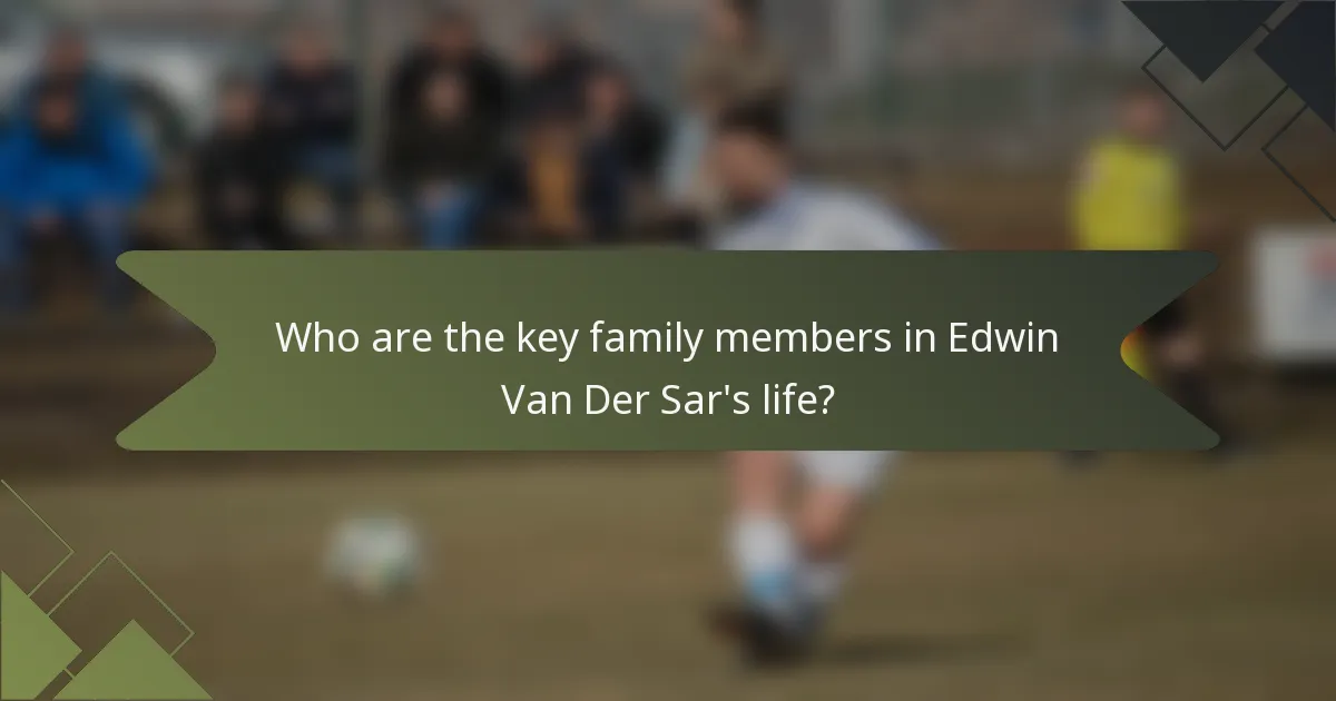 Who are the key family members in Edwin Van Der Sar's life?